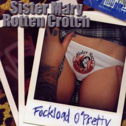 Sister Mary Rotten Crotch : Fuckload O'Pretty